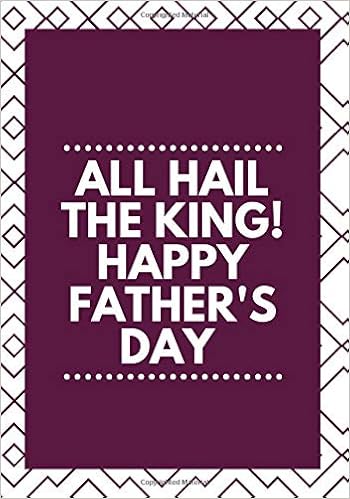 All Hail The King Happy Father S Day Notebook With Quotes For Notetaking Ideal Gifts To Dad Men Stepdad Father In Law Stepfather Granddad 7 X10 120 Pages Fathers Gift Journal Journals Crown 9781072662334 Amazon Com