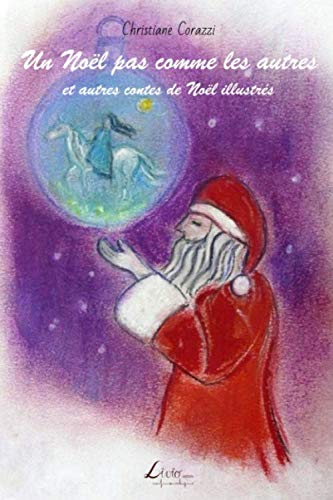Un Noël pas comme les autres et autres contes de Noël illustrés (French Edition) by Christiane Corazzi