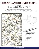 Texas Land Survey Maps for Burnet County : With Roads, Railways, Waterways, Towns, Cemeteries and Including Cross-referenced Data from the General Land Office and Texas Railroad Commission, Boyd, Gregory A., 1420350269