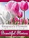 Beautiful Flowers Grayscale Coloring Books: Grayscale Coloring Books for Adults, Flower Coloring Books for Relaxation & Stress Relief (Color Your Way To Calm) (Volume 1) by 