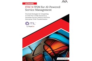 Ultimate ITIL® 4 ITSM for AI-Powered Service Management: Practical Strategies for Integrating AI with ITIL® 4 ITSM Practices 