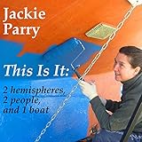 This Is It: 2 Hemispheres, 2 People, and 1 Boat by Jackie Parry, Caroline Doughty
