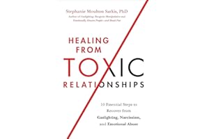 Healing from Toxic Relationships: 10 Essential Steps to Recover from Gaslighting, Narcissism, and Emotional Abuse
