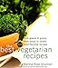 The Best Vegetarian Recipes: From Greens to Grains, from Soups to Salads: 200 Bold Flavored Recipes