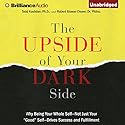 The Upside of Your Dark Side: Why Being Your Whole Self - Not Just Your 