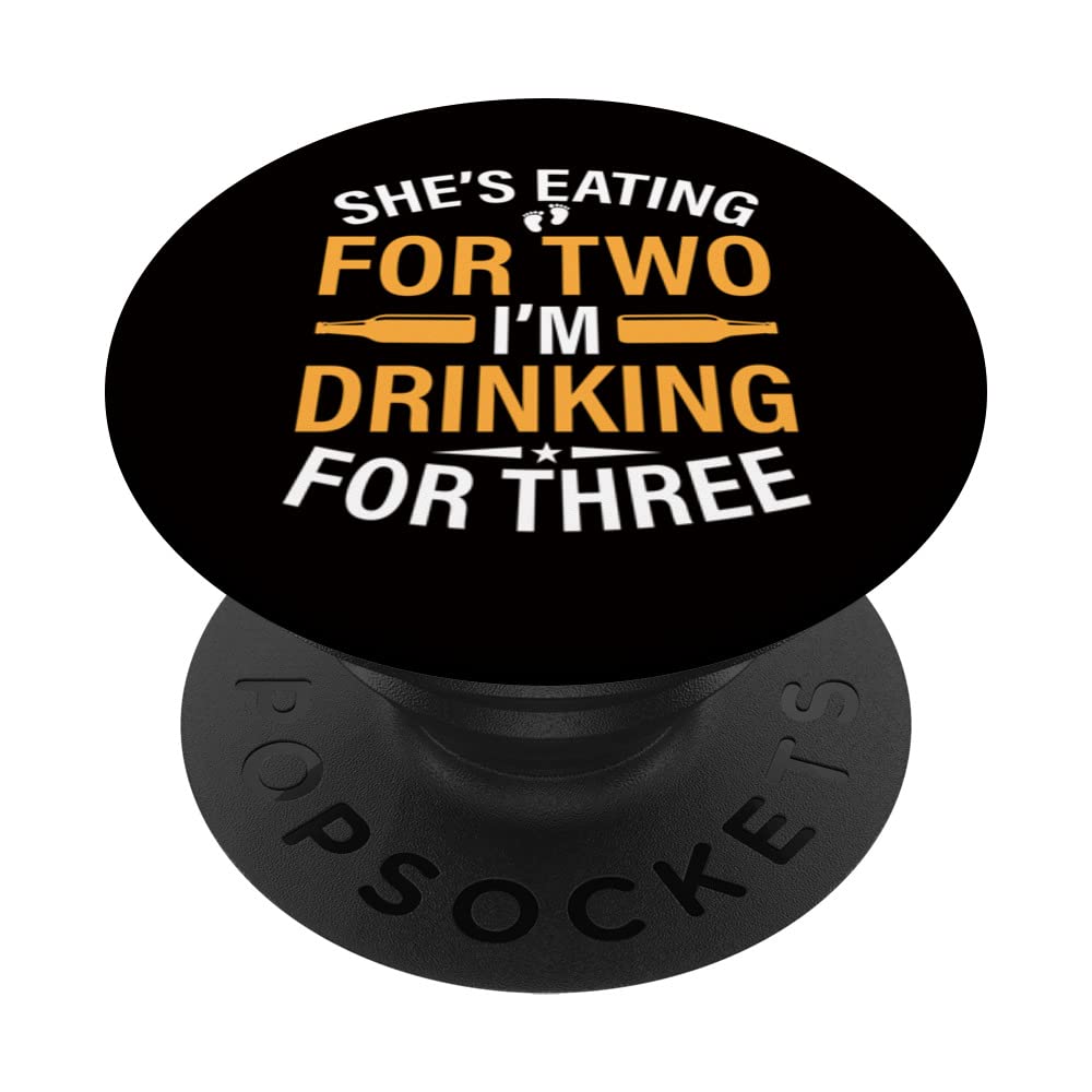 First Time Dad She's Eating For Two I'm Drinking For Three PopSockets Swappable PopGrip