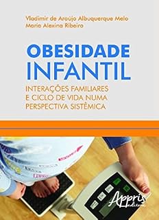 Livro Obesidade Infantil: Interações Familiares e Ciclo de Vida Numa Perspectiva Sistêmica: Interações Familiares e Ciclo de Vida Numa Perspectiva Sistêmica