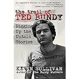 The Trail of Ted Bundy: Digging Up The Untold Stories