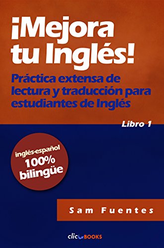 ¡Mejora tu inglés! #1: Práctica extensa de lectura y traducción para estudiantes de inglés (Spanish Edition)