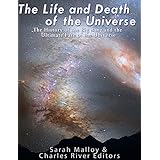 The Life and Death of the Universe: The History of the Big Bang and the Ultimate Fate of the Universe
