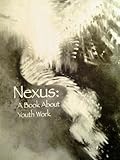 Nexus : A Book about Youth Work, Krueger, Mark, 0964695502