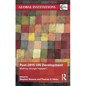 Post-2015 UN Development: Making Change Happen? (Global Institutions)