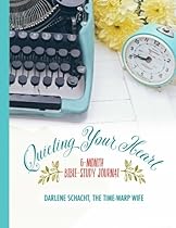 Quieting Your Heart: 6-Month Bible-Study Journal Quieting Your Heart: 6-Month Bible-Study Journal