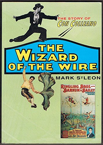The Wizard of the Wire: The Story of Con Colleano by Mark St Leon