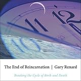 The End of Reincarnation: Breaking the Cycle of Birth and Death by 