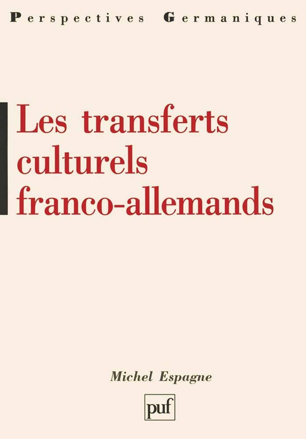 Les Transferts Culturels Franco Allemands Perspectives Germaniques French Edition Espagne Michel 9782130500902 Amazon Com Books