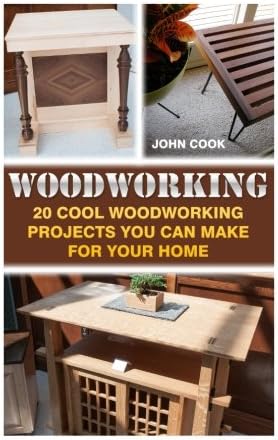 Woodworking: 20 Cool Woodworking Projects You Can Make For Your Home Paperback – 21 Sep 2016