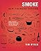 Smoke: New Firewood Cooking: How To Build Flavor with Fire on the Grill and in the Kitchen