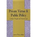 Private Virtue and Public Policy: Catholic Thought and National Life