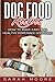 Dog Food Recipes: How to Make Easy and Healthy Homemade Dog Food by Sarah Moore