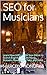 SEO for Musicians: Learn How to Promote Your Music in Search Engines and Get More Streams, Downloads by