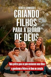 Livro Criando filhos para a glória de Deus: Guia prático para os pais ensinarem seus filhos a guardarem a Palavra de Deus no coração