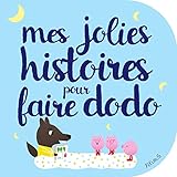 Mes jolies histoires pour faire dodo (Histoires à raconter pour les bébés) (French Edition) by 
