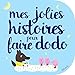 Mes jolies histoires pour faire dodo (Histoires à raconter pour les bébés) (French Edition) by 