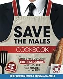 Save The Males Cookbook: The Stress-Free Guide for First-Time Cooks to Set-Up & Use Your Kitchen Lik
