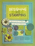 Designing with Stamping (Bringing the Art of Stamping to the World of Scrapbooking) by 