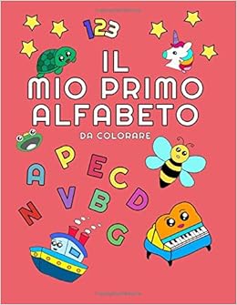 Il Mio Primo Alfabeto Da Colorare Per Bambini Colora Le Immagini E Impara A Scrivere Le Lettere E I Numeri Dell Alfabeto Italiano Italian Edition S Markto A G T Amazon Com Books