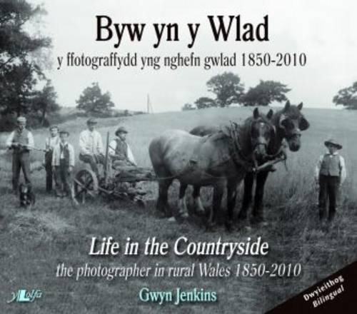 Life in the Countryside \ Byw yn y Wlad: The Photographer in Rural Wales 1850-2010 by Gwyn Jenkins