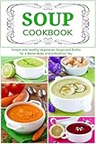 Soup Cookbook: Simple and Healthy Vegetarian Soups and Broths for a Better Body and a Healthier You (Free Gift): Healthy Recipes for Weight Loss (Souping and Soup Diet for Weight Loss Book 2) by Vesela Tabakova, The Healthy Food Guide