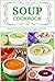 Soup Cookbook: Simple and Healthy Vegetarian Soups and Broths for a Better Body and a Healthier You (Free Gift): Healthy Recipes for Weight Loss (Souping and Soup Diet for Weight Loss Book 2) by Vesela Tabakova, The Healthy Food Guide