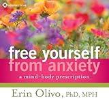 Image de Free Yourself from Anxiety: A Mind-Body Prescription