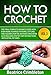 How to Crochet: Volume III The Final Complete Advance Guide with More Advanced Patterns, Stitches and Squares for the Advanced Crocheter. Includes Step- ... The Ultimate Guide to Learn How to Book 3)