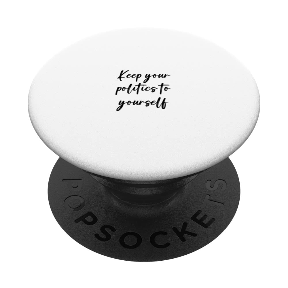 Keep your politics to yourself PopSockets Swappable PopGrip