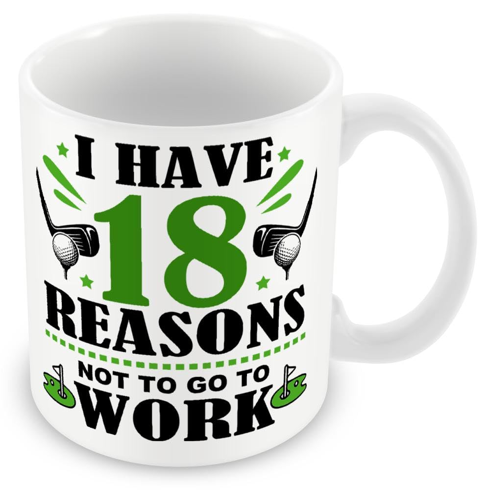 Mug Gift for Golfer/Golf - I Have 18 Reasons Not to Go to Work