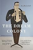The Dream Colony: A Life in Art