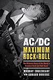 AC/DC: Maximum Rock & Roll: The Ultimate Story of the World's Greatest Rock-and-Roll Band by Murray Engleheart, Arnaud Durieux
