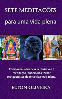 Livro Sete Meditações para uma Vida Plena: Como a neurociência, a filosofia e a meditação podem nos tornar protagonistas de uma vida mais plena.