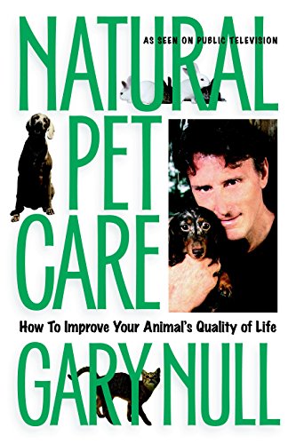 Natural Pet Care: How to Improve Your Animal's Quality of Life by Gary Null
