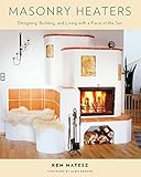 Masonry Heaters: Designing, Building, and Living with a Piece of the Sun by Ken Matesz, Albie Barden