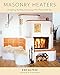 Masonry Heaters: Designing, Building, and Living with a Piece of the Sun by Ken Matesz, Albie Barden