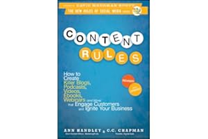 Content Rules: How to Create Killer Blogs, Podcasts, Videos, Ebooks, Webinars (and More) That Engage Customers and Ignite You