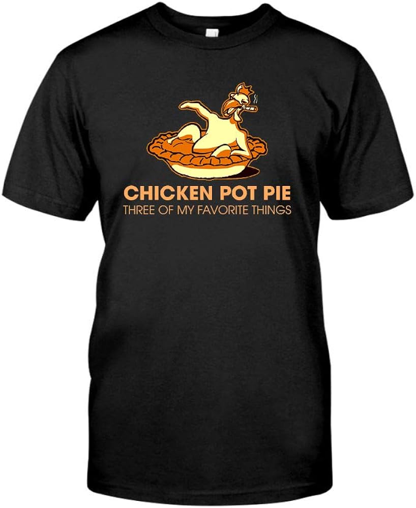 Chicken Pot Pie Three of My Favorite Things TShirt Front Print T