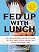 Fed Up with Lunch: The School Lunch Project: How One Anonymous Teacher Revealed the Truth About School Lunches --And How We Can Change Them!