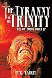 The Tyranny of the Trinity: The Orthodox Cover-up