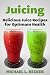 Juicing Delicious Juice Recipes for Optimum Health by Michael L. Becker