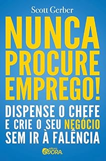 Livro Nunca procure emprego!; Dispense o chefe e crie o seu negócio sem ir a falência